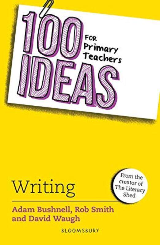 

100 Ideas for Primary Teachers: Writing,Paperback,by:Bushnell, Adam - Smith, Rob - Waugh, David