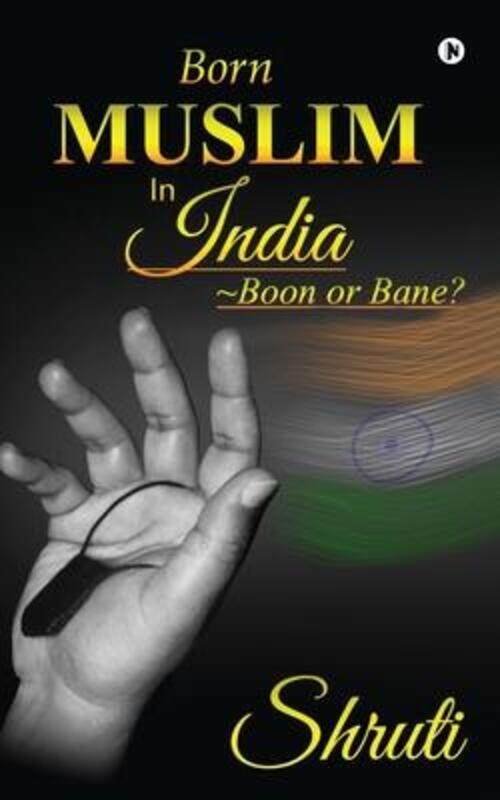 

Born Muslim in India: Boon or Bane.paperback,By :Shruti