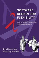 Software Design for Flexibility: How to Avoid Programming Yourself into a Corner, Hardcover Book, By: Chris Hanson