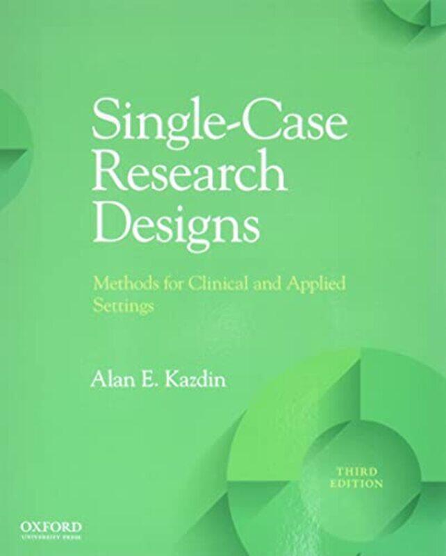 

Singlecase Research Designs Methods For Clinical And Applied Settings by Kazdin, Phd Alan E (Sterling Professor Of Psychology And Child Psychiatry (Em