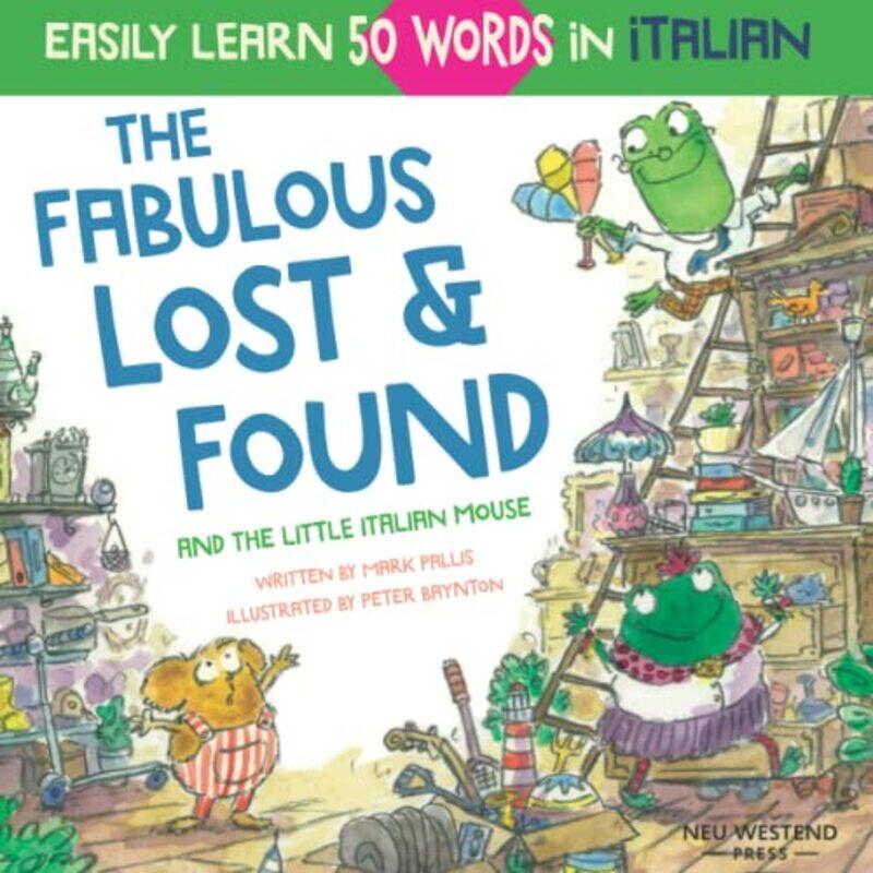 

The Fabulous Lost And Found And The Little Italian Mouse Heartwarming And Fun Italian Book For Kids To,Paperback By Pallis, Mark - Baynton, Peter