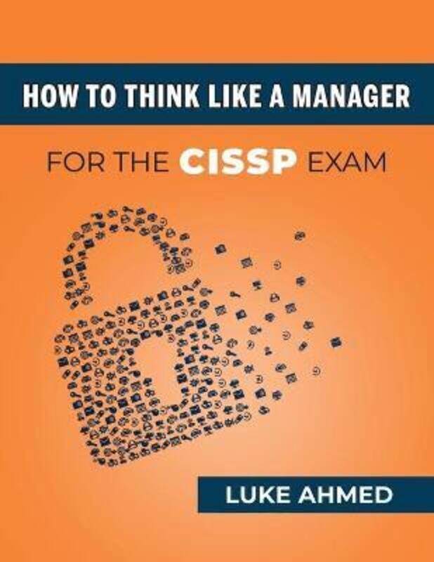 

How To Think Like A Manager for the CISSP Exam.paperback,By :Ahmed, Luke