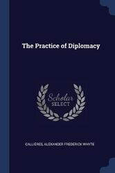 The Practice of Diplomacy.paperback,By :Whyte, Alexander Frederick