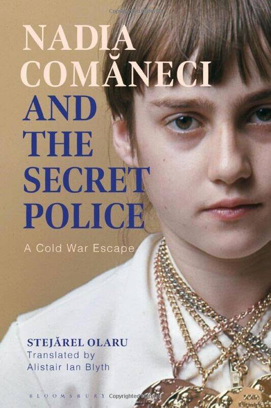 

Nadia Comaneci and the Secret Police by Dr Stejarel OlaruAlistair Ian Blyth-Hardcover