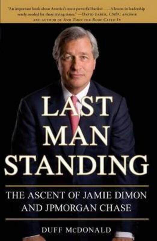 

Last Man Standing: The Ascent of Jamie Dimon and JPMorgan Chase,Paperback, By:Duff McDonald