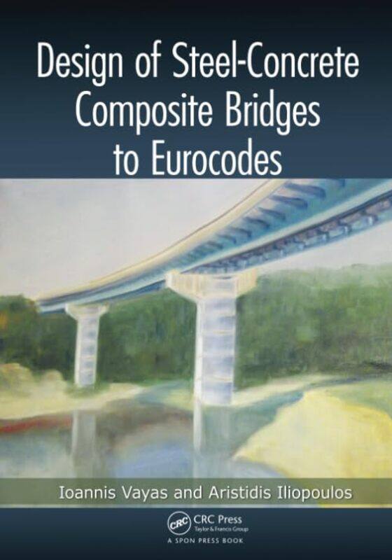 

Design of SteelConcrete Composite Bridges to Eurocodes by Ioannis VayasAristidis Iliopoulos-Paperback