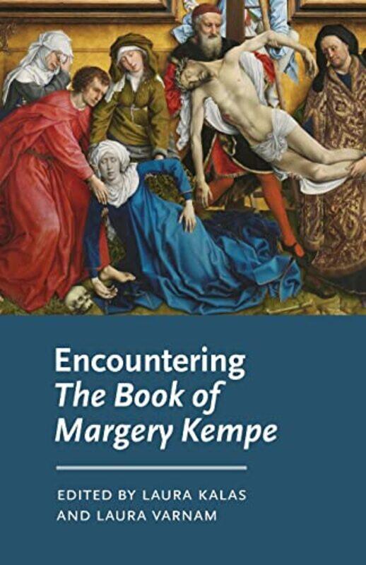 

Encountering the Book of Margery Kempe by Laura Lecturer in Medieval Literature and Medical Humanities KalasLaura Varnam-Paperback