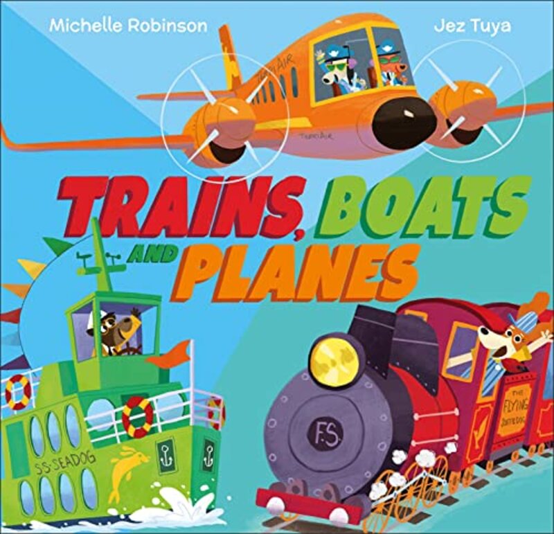 Trains Boats and Planes by Michelle RobinsonJez Tuya-Hardcover