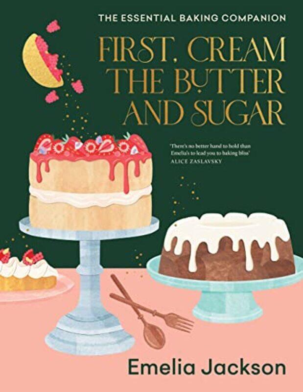 

First Cream The Butter And Sugar The Essential Baking Companion By Jackson, Emelia Hardcover