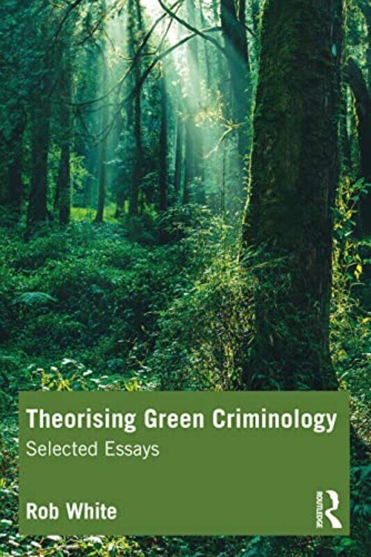 

Theorising Green Criminology by Rob White-Paperback