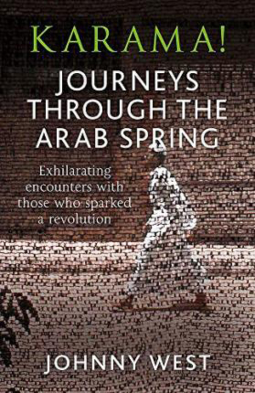 Karama!: Journeys Through the Arab Spring, Paperback Book, By: Johnny West