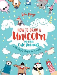 How to Draw a Unicorn and Other Cute Animals with Simple Shapes in 5 Steps, 1 , Paperback by Mayo, Lulu