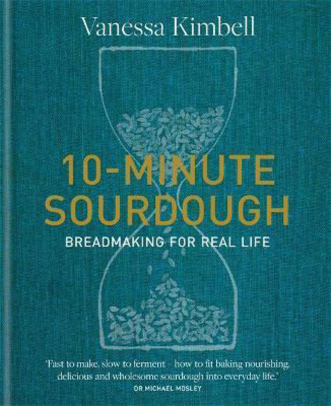 10-Minute Sourdough: Breadmaking for Real Life, Hardcover Book, By: Vanessa Kimbell
