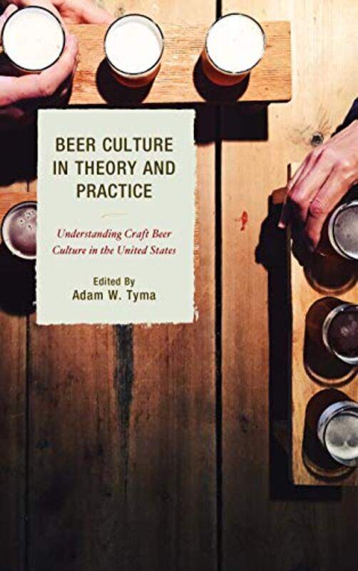 

Beer Culture in Theory and Practice by Shayne ChauChristopher M University of Exeter United Kingdom Hayre-Paperback