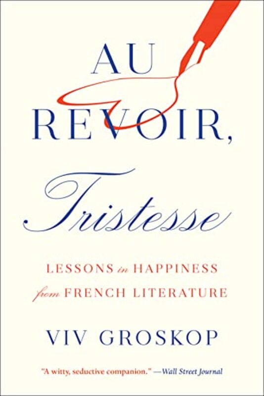 Au Revoir, Tristesse: Lessons in Happiness from French Literature,Paperback by Groskop, Viv