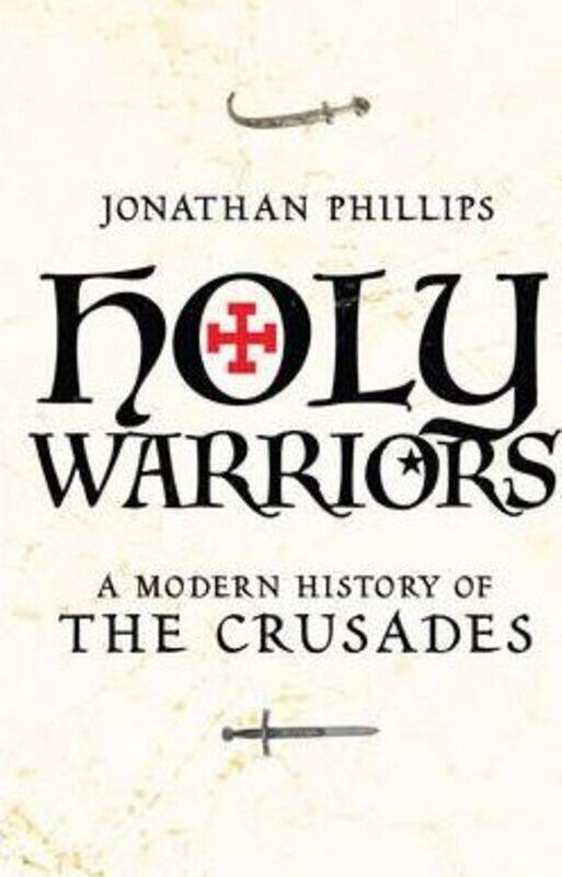 

Holy Warriors a Modern History of the Crusades, Hardcover Book, By: Jonathan Phillips