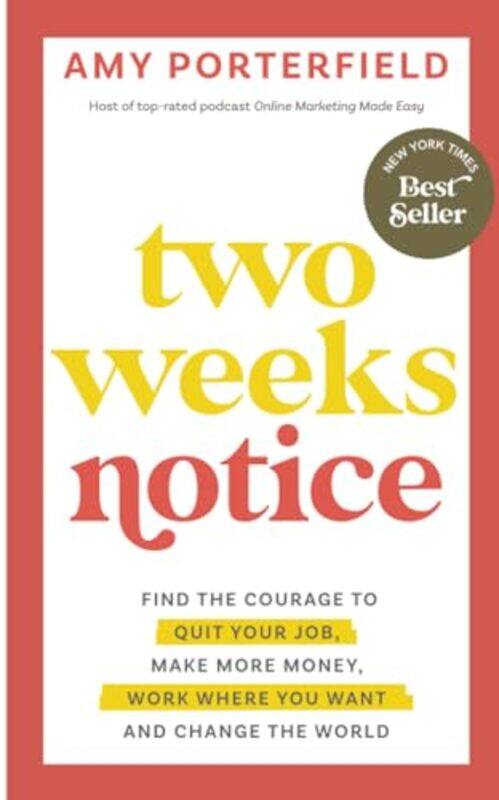 

Two Weeks Notice Find The Courage To Quit Your Job Make More Money Work Where You Want And Change By Porterfield, Amy - Paperback