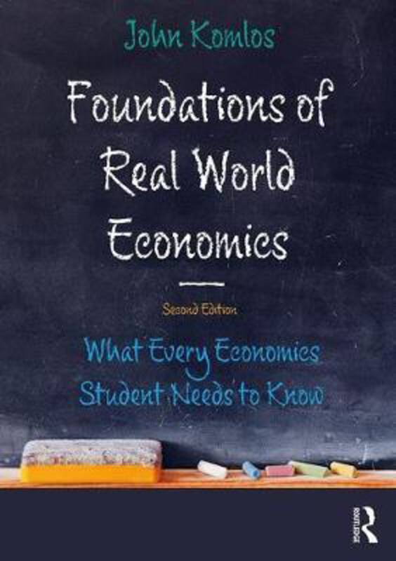 

Foundations of Real-World Economics: What Every Economics Student Needs to Know, Paperback Book, By: John Komlos