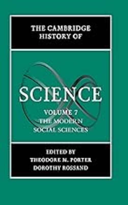 The Cambridge History Of Science Volume 7 The Modern Social Sciences by Porter Theodore M. (University of California Los Angeles) - Ross Dorothy (The Johns Hopkins Unive Hardcover