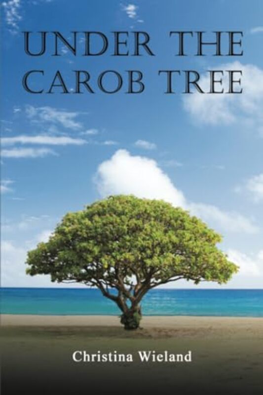 Under the Carob Tree by Christina Wieland-Paperback