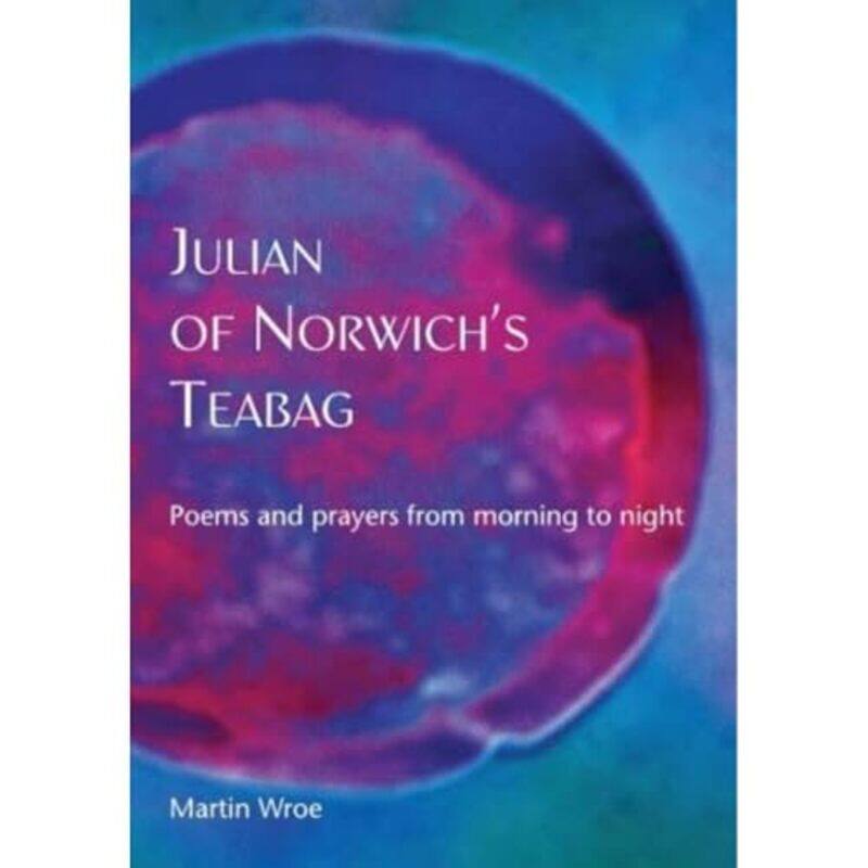 

Julian of Norwich’s Teabag by Martin Wroe-Paperback