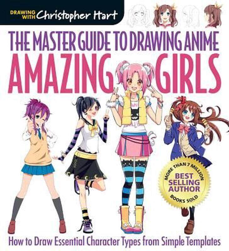 

The Master Guide to Drawing Anime: Amazing Girls: How to Draw Essential Character Types from Simple, Paperback Book, By: Christopher Hart