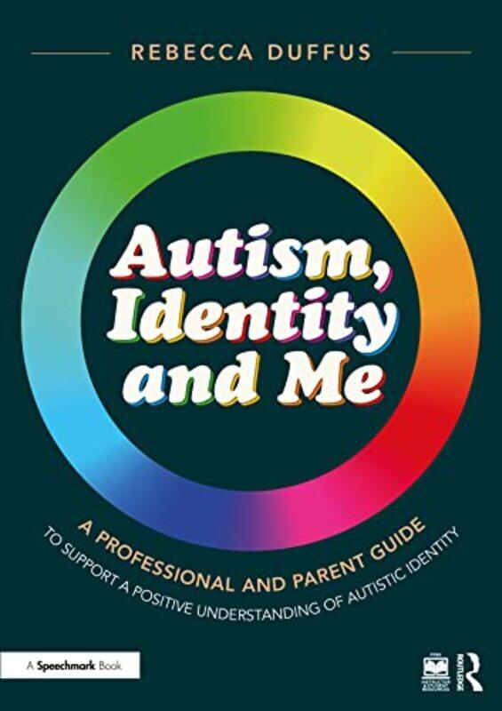 

Autism Identity and Me A Professional and Parent Guide to Support a Positive Understanding of Autistic Identity by Martin J N University of Huddersfie