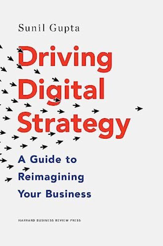 

Driving Digital Strategy A Guide To Reimagining Your Business By Gupta Sunil Hardcover