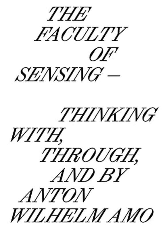 

The Faculty Of Sensing Thinking With Through And By Anton Wilhelm Amo By Amo Anton Wilhelm Hillgartner Jule Kaczmarek Nele Ndikung Bonaventure Soh Bej