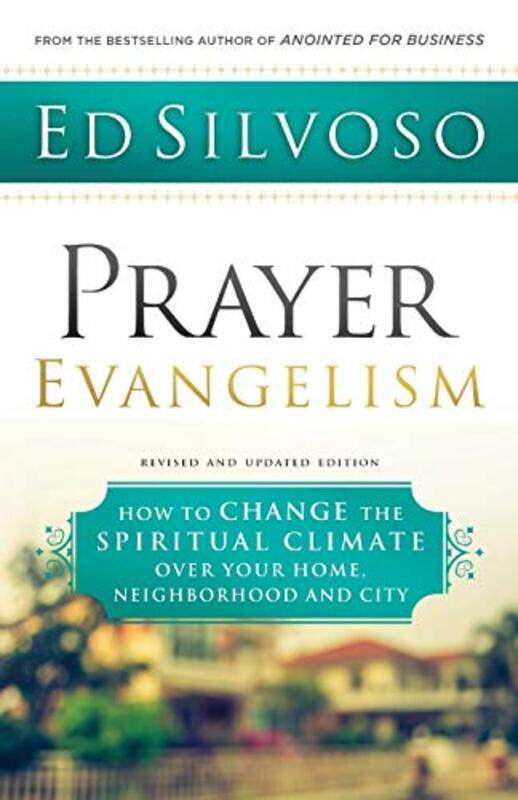 

Prayer Evangelism How to Change the Spiritual Climate over Your Home Neighborhood and City by Ed Silvoso-Paperback