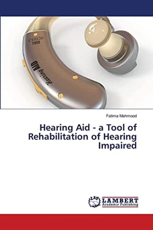 

Hearing Aid A Tool Of Rehabilitation Of Hearing Impaired By Fatima Mahmood Paperback