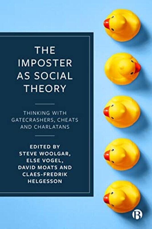 

The Imposter as Social Theory by Steve Linkoping University WoolgarElse Linkoping University VogelDavid University of Helsinki MoatsClaes-Fredrik Upps