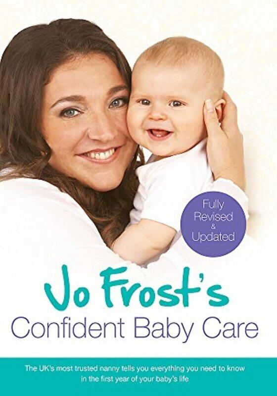 

Jo Frost's Confident Baby Care: Everything You Need To Know For The First Year From UK's Most Truste, Paperback Book, By: Jo Frost
