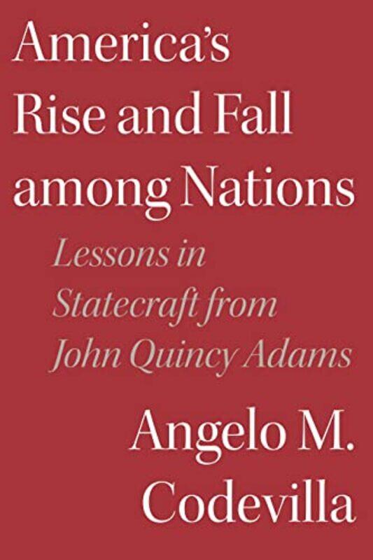 

Americas Rise and Fall among Nations by Angelo M Codevilla-Hardcover