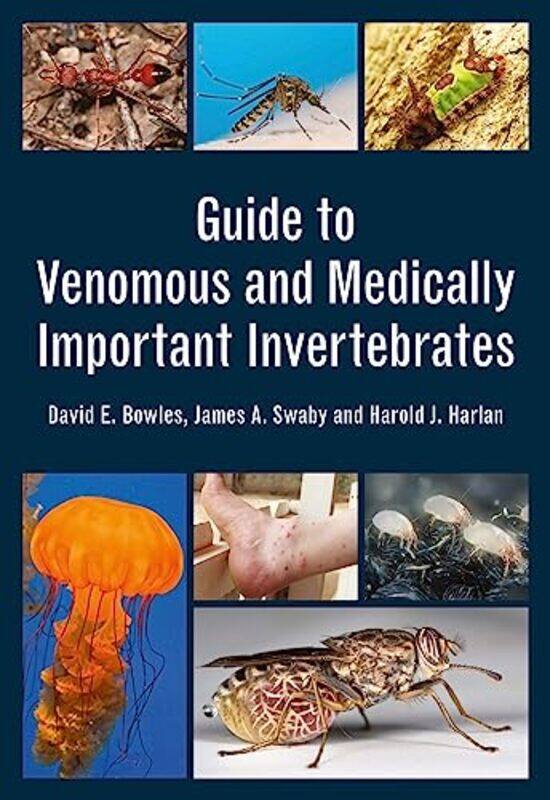 

Guide to Venomous and Medically Important Invertebrates by David E BowlesJames A SwabyHarold J Harlan-Paperback