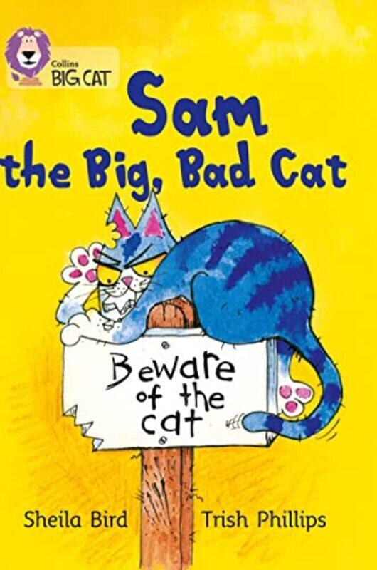 

Sam And The Big Bad Cat: Band 03/Yellow (Collins Big Cat) By Bird, Sheila - Phillips, Trish - Moon, Cliff - Collins Big Cat Paperback