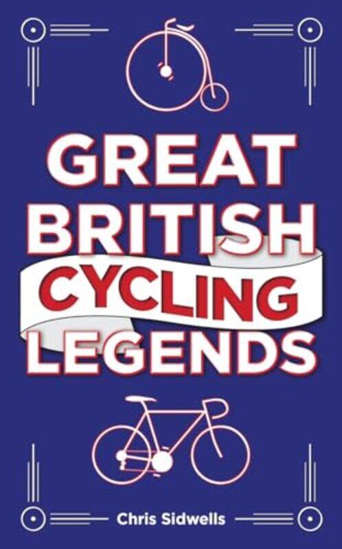 

Great British Cycling Legends by Chris Sidwells-Hardcover