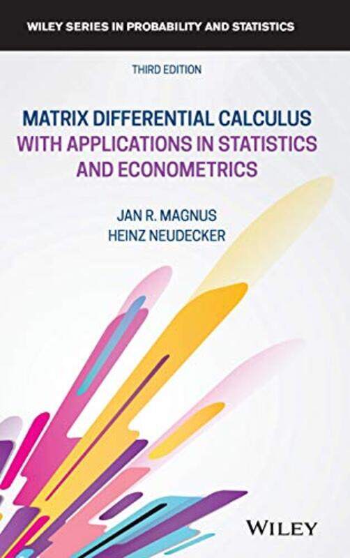 

Matrix Differential Calculus with Applications in Statistics and Econometrics by Jan R London School of Economics MagnusHeinz University of Amsterdam