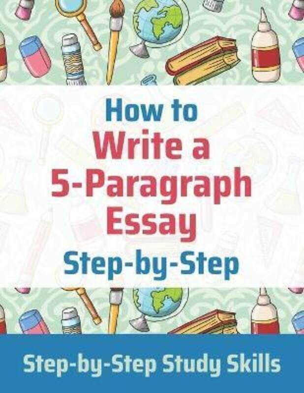 

How to Write a 5-Paragraph Essay Step-by-Step: Step-by-Step Study Skills.paperback,By :Matthews, J