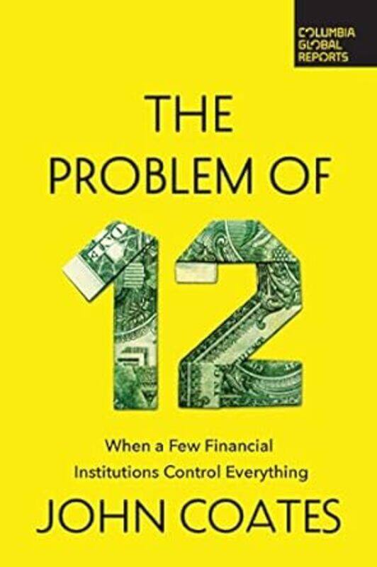 

The Problem Of Twelve When A Few Financial Institutions Control Everything