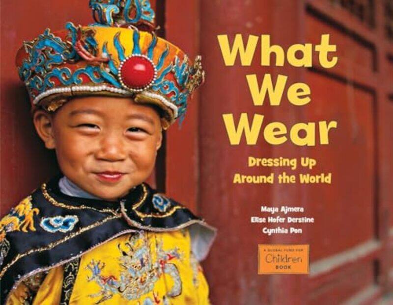 

What We Wear Dressing Up Around The World By Ajmera, Maya - Derstine, Elise Hofer - Pon, Cynthia -Paperback