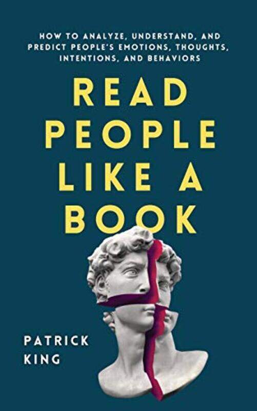 

Read People Like a Book: How to Analyze, Understand, and Predict Peoples Emotions, Thoughts, Intent , Paperback by King, Patrick