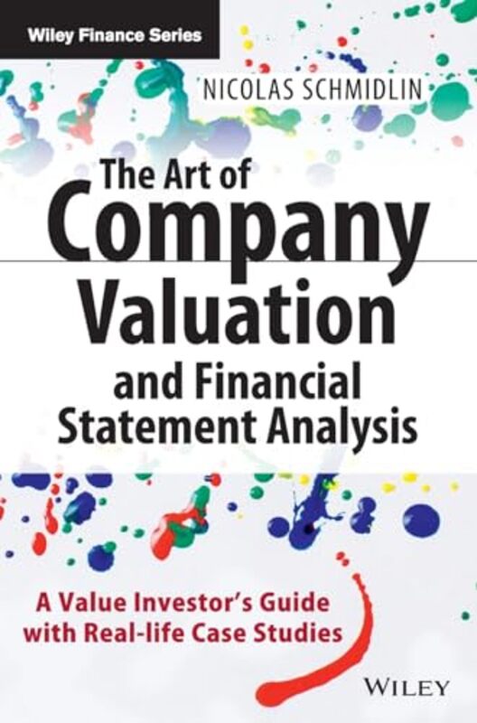 The Art of Company Valuation and Financial Statement Analysis A Value Investors Guide with Real by Schmidlin, N Hardcover