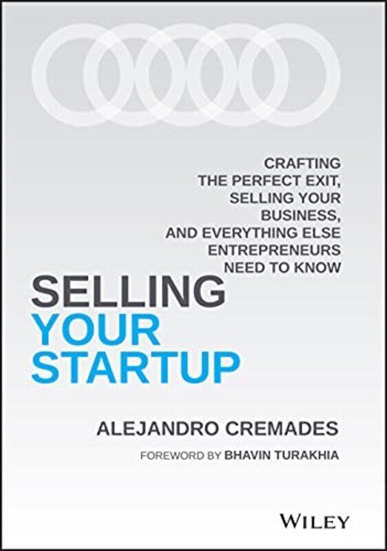

Selling Your Startup Crafting the Perfect Exit Selling Your Business and Everything Else Entrepre by Cremades, Alejandro Hardcover