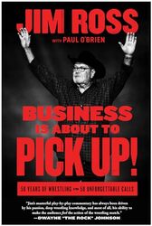 Business Is About To Pick Up 50 Years Of Wrestling In 50 Unforgettable Calls By Ross Jim - Obrien Paul - Hardcover