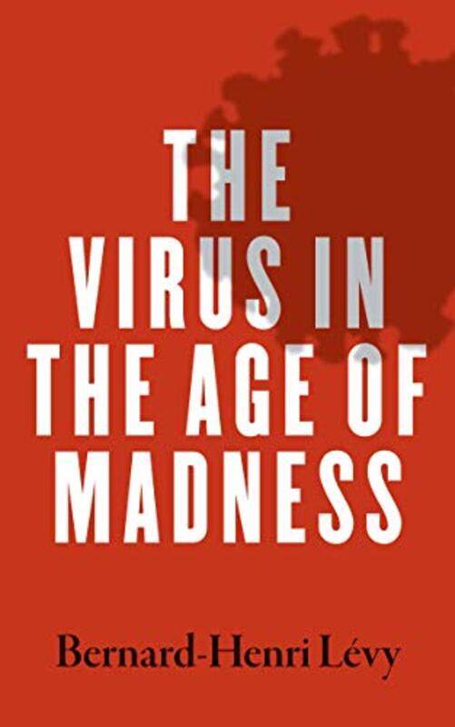 

The Virus In The Age Of Madness by Bernard-Henri Levy-Paperback