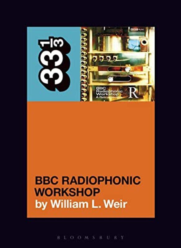 

BBC Radiophonic Workshops BBC Radiophonic Workshop A Retrospective by William L Freelance writer, USA Weir-Paperback