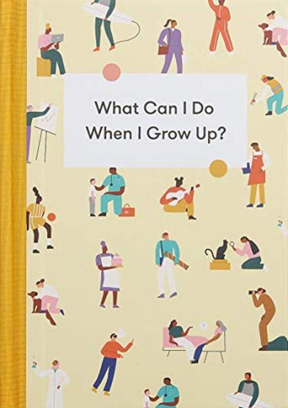 

What Can I Do When I Grow Up: A Young Person'S Guide To Careers, Money - And The Future By The School Of Life Hardcover