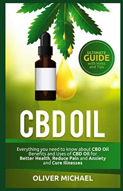 

Cbd Oil Everything You Need To Know About Cbd Oil Benefits And Uses Of Cbd Oil For Better Health R By Michael, Oliver - Paperback