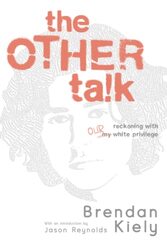The Other Talk: Reckoning with Our White Privilege , Paperback by Kiely, Brendan - Reynolds, Jason